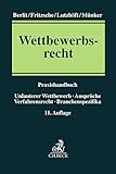  Wettbewerbsrecht: Praxishandbuch - Unlauterer Wettbewerb, Ansprüche, Verfahrensrecht, Branchenspezifika