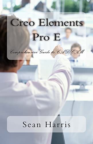  Creo Elements Pro E - Comprehensive Guide to CAD/CAM