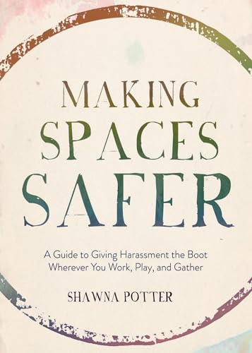 Making Spaces Safer: A Guide to Giving Harassment the Boot