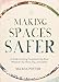 Making Spaces Safer: A Guide to Giving Harassment the Boot Wherever You Work, Play, and Gather
