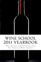 Wine School 2011 Yearbook: Students' Wine Reviews 1468142577 Book Cover