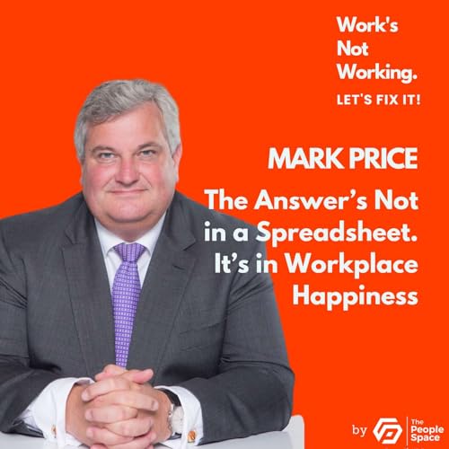 The Answer's Not in a Spreadsheet. It's in Workplace Happiness - Lord Mark Price Podcast Por arte de portada