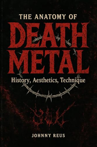 The Anatomy of Death Metal: History, Aesthetics, Technique