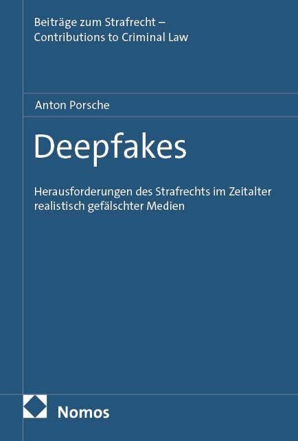 Deepfakes: Herausforderungen des Strafrechts im Zeitalter realistisch gefälschter Medien (Beiträge zum Strafrecht – Contributions to Criminal Law)