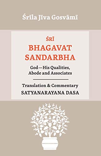 Śrī Bhagavat Sandarbha: God, His Qualities, Abode and Associates (Ṣaṭ Sandarbha Book 2)
