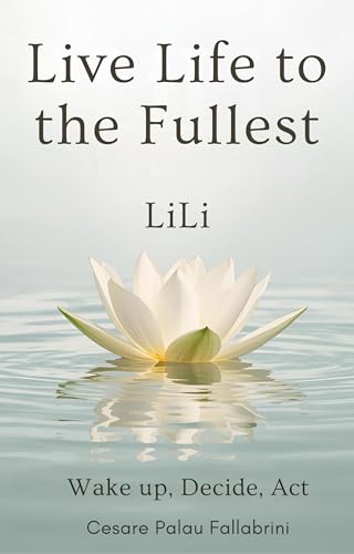 Live Life to the Fullest - LiLi: Wake up, Decide,