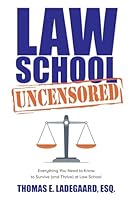 Law School Uncensored: Everything You Need to Know to Survive (and Thrive) at Law School 1955811741 Book Cover