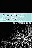 Democratizing Innovation (The MIT Press)