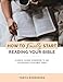 How to Finally Start Reading Your Bible: A Guided Workbook & Simple Plan for Reading Your Bible TODAY