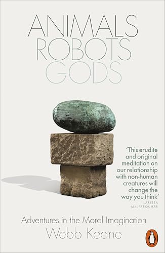 Animals, Robots, Gods: Adventures in the Moral Imagination