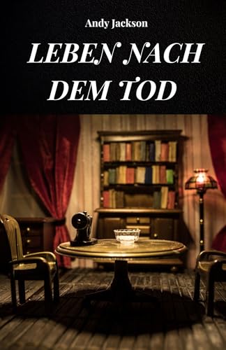 EIN LEBEN NACH DEM TOD : Leben nach dem Tod, analysiert nach NTE-Erfahrungen