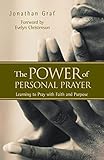 The Power of Personal Prayer: Learning to Pray with Faith and Purpose