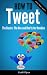 How To Tweet, The Basics: Dos and Don'ts for Newbies (Using Twitter Book 1)