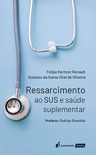 Ressarcimento ao SUS e saúde suplementar - Kertesz Renault, Felipe 
da Gama Vital de Oliveira, Gustavo
