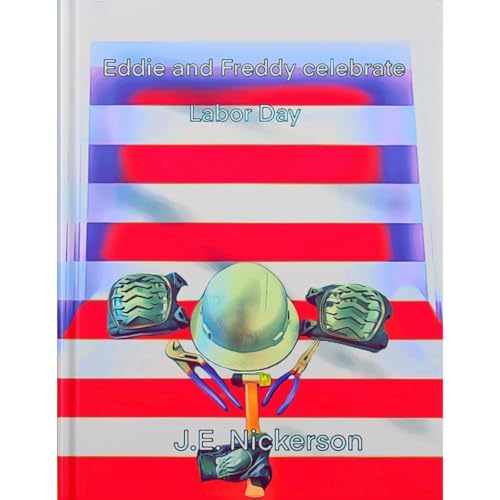 Eddie and Freddy Celebrate Labor Day: Eddie and Freddy&rsquo;s adventures Audiolibro Por J.E. Nickerson arte de portada