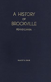 Hardcover A history of Brookville, Pennsylvania, 1888-1974 Book