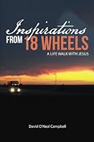 Inspirations from 18 Wheels: A Life Walk with Jesus 1512712833 Book Cover