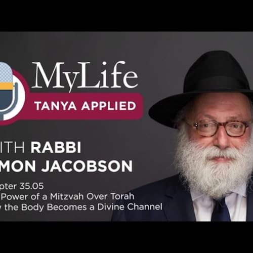 Chapter 35.05: The Power of a Mitzvah Over Torah How the Body Becomes a Divine Channel​