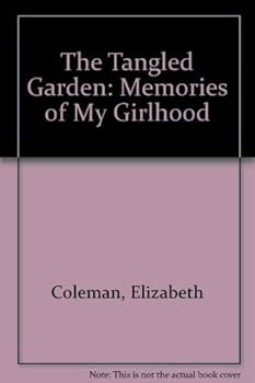 The Tangled Garden: Memories of My Girlhood
