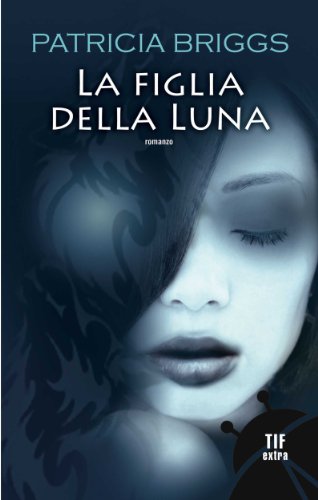 La figlia della Luna (Fanucci Narrativa) La figlia della Luna (Fanucci Narrativa)