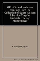 Gift of American Naive paintings from the Collection of Edgar William & Bernice Chrysler Garbisch, The : 48 Masterpieces B0013BL9ZA Book Cover
