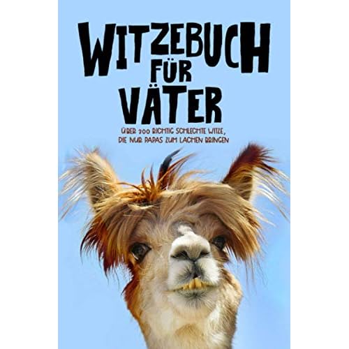 Witzebuch für Väter: Über 300 richtig schlechte Witze, die nur Papas zum Lachen bringen