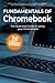 Produktbild Fundamentals of ChromeBook: The Illustrated Guide to Using ChromeBook (Computer Fundamentals, Band 17)