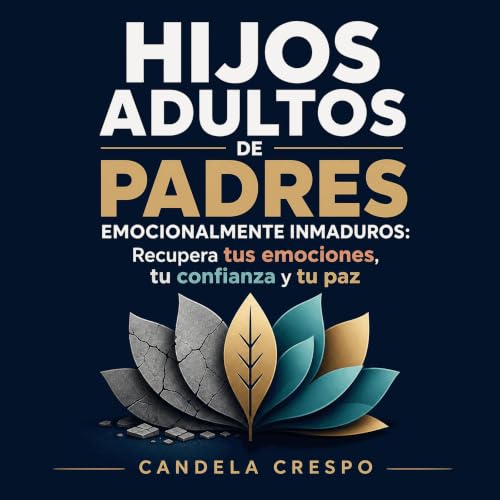 『Hijos adultos de padres emocionalmente inmaduros: Recupera tus emociones, tu confianza y tu paz』のカバーアート