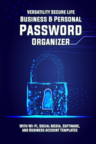 Versatility Secure Life: Business & Personal Password Organizer: With Wi-Fi, Social Media, Software, and Business Account Templates
