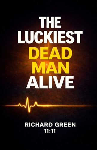 The Luckiest Dead Man Alive: A Near-Death Experience Memoir That Will Change How You See Life