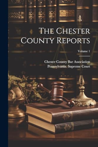 The Chester County Reports; Volume 1