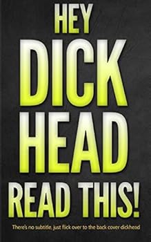 Paperback Hey Dickhead, Read This!: There's no subtitle, just flick over to the back cover Book