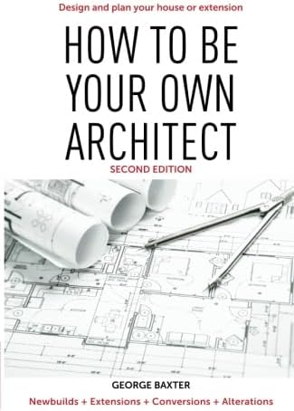 How to be your own architect: Design and plan your own house or extension