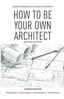 How to be your own architect: Design and plan your own house or extension 191134613X Book Cover