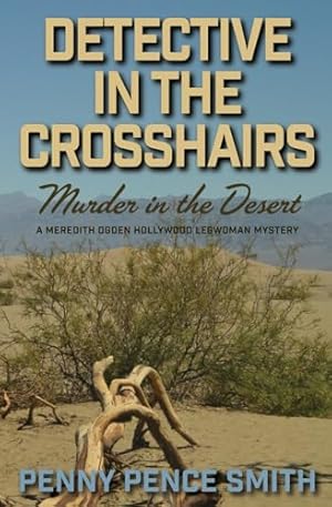 Detective in the Crosshairs—Murder in the Desert: A Meredith Ogden Hollywood Legwoman Series (Meredith Ogden Hollywood Legwoman Mysteries)