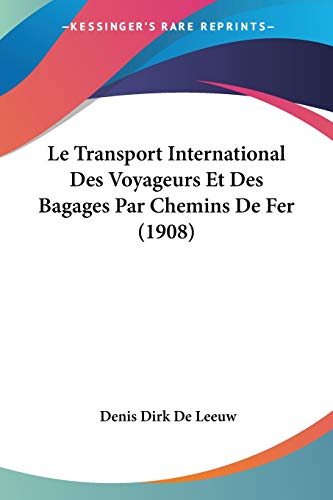 Le Transport International Des Voyageurs Et Des Bagages Par Chemins De Fer (1908) (French Edition)