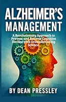 ALZHEIMER’S MANAGEMENT: A Revolutionary Approach to Prevent and Reverse Cognitive Decline with Groundbreaking Science B0G34TKC27 Book Cover
