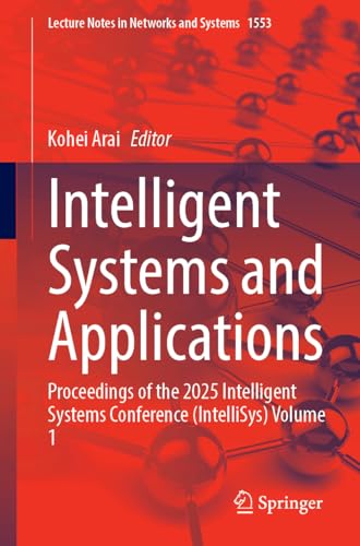 Intelligent Systems and Applications: Proceedings of the 2025 Intelligent Systems Conference (IntelliSys) Volume 1 (Lecture Notes in Networks and Systems, 1553)