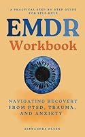 EMDR Workbook: Navigating Recovery from PTSD, Trauma and Anxiety: A Practical Step-by-Step Guide to Self-Healing (Trauma Healing) B0CN6B2H42 Book Cover