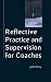 Reflective Practice and Supervision for Coaches (Coaching in Practice (Paperback))
