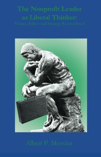 The Nonprofit Leader as Liberal Thinker:: Politics, Ethics, and Strategy Reconsidered