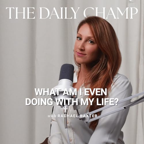 What Am I Even Doing With My Life? (The Question Women Are Afraid to Ask) | The Daily Champ Ep. 14 cover art