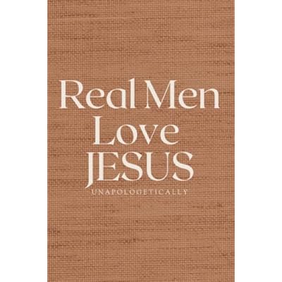 Real Men Love JESUS Unapologetically