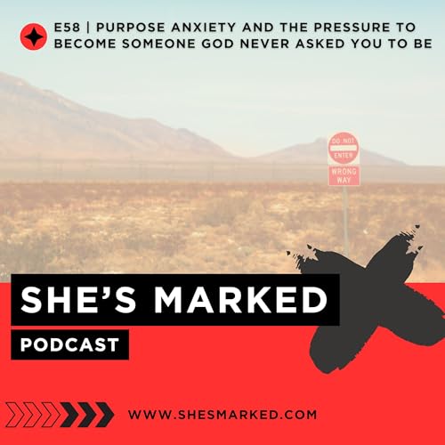E58 | Purpose Anxiety and the Pressure to Become Someone God Never Asked You to Be copertina