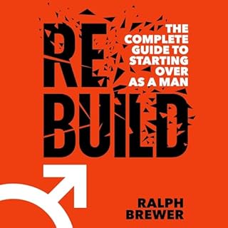 Rebuild: The Complete Guide to Starting Over as a Man cover art