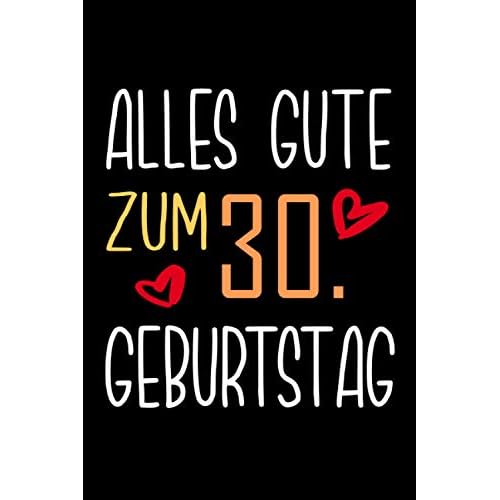 Alles Gute zum 30. Geburtstag: 30 Jahre geburtstag,Geschenk Für Frauen und Manner, ... Sie ein einzigartiges Geburtstagsgeschenk ? notizbuch geschenk... für Paar, Frau, Mann.