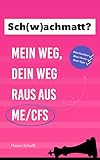 Sch(w)achmatt?: Mein Weg, Dein Weg raus aus ME/CFS