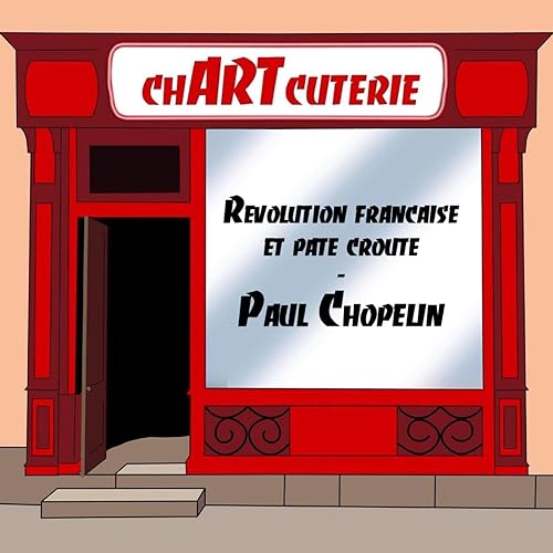 R&eacute;volution fran&ccedil;aise et p&acirc;t&eacute; cro&ucirc;te - Paul Chopelin