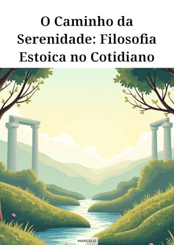O caminho da serenidade filosofia estoica no cotidiano