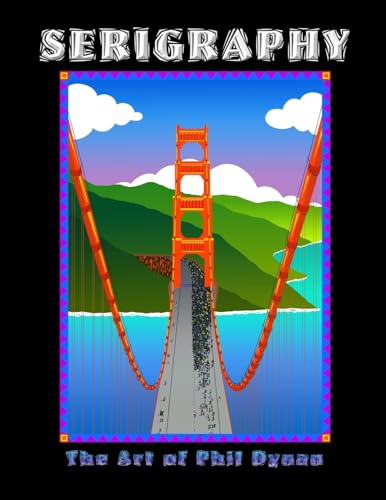 Serigraphy: Art Works of Phil Dynan (The Art of Phil Dynan)